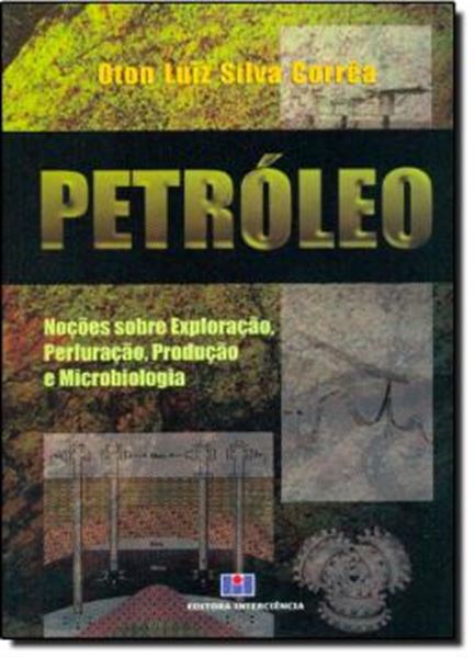 Picture of PETROLEO - NOCOES SOBRE EXPLORACAO, PERFURACAO, PRUDUCAO E MOCROBIOLOGIA