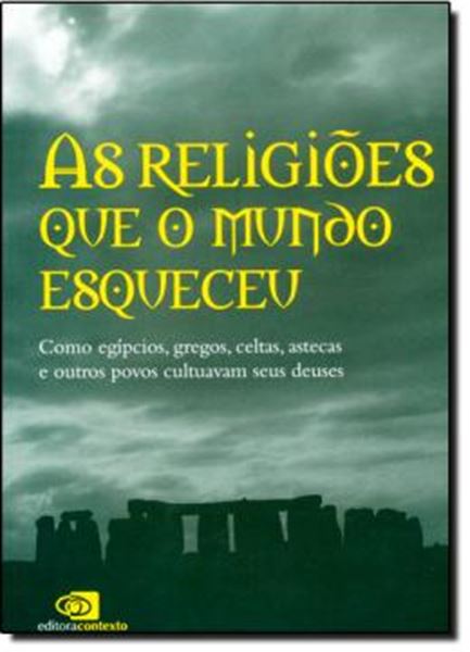 Picture of RELIGIOES QUE O MUNDO ESQUECEU, AS - COMO EGIPCIOS, GREGOS, CELTAS, ASTECAS, E OUTROS POVOS CULTUAVAM SEUS DEUSES