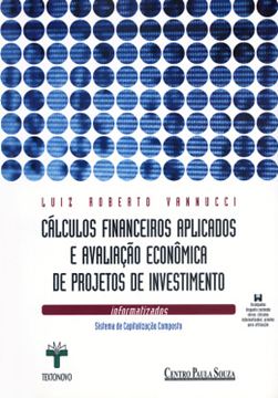 Imagem de CALCULOS FINANCEIROS APLICADOS E AVALIACAO ECONOMICA DE PROJETOS DE INVESTIMENTO