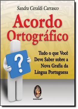 Imagem de ACORDO ORTOGRAFICO - TUDO QUE VOCE DEVE SABER SOBRE A NOVA GRAFIA DA LINGUA PORTUGUESA