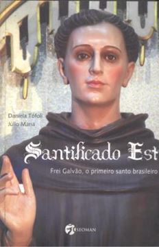 Imagem de SANTIFICADO EST - FREI GALVAO, O PRIMEIRO SANTO BRASILEIRO