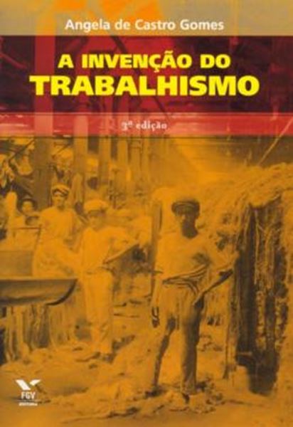 Picture of A INVENÇÃO DO TRABALHISMO - 3ª ED