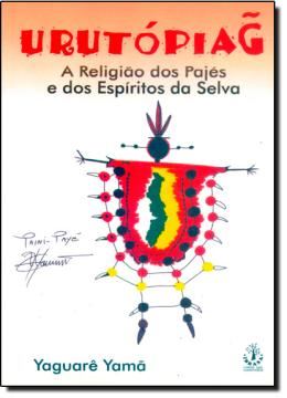 Imagem de URUTOPIAG - A RELIGIAO DOS PAJES E DOS ESPIRITOS DA SELVA