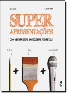 Imagem de SUPER APRESENTACOES - COMO VENDER IDEIAS E CONQUISTAR AUDIENCIAS