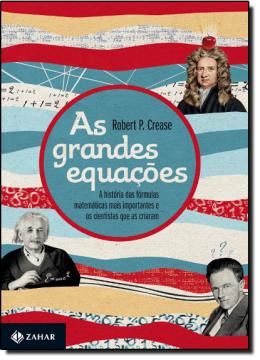 Imagem de AS GRANDES EQUAÇÕES - A HISTÓRIA DAS FÓRMULAS MATEMÁTICAS MAIS IMPORTANTES E OS CIENTISTAS QUE AS CRIARAM