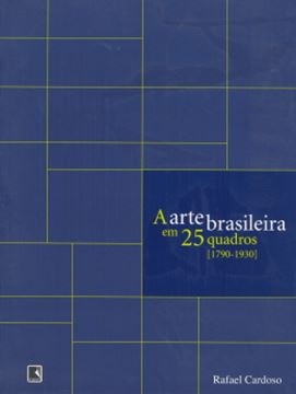 Imagem de A ARTE BRASILEIRA EM 25 QUADROS  (1790-1930)