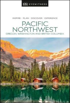 Imagem de DK EYEWITNESS TRAVEL - PACIFIC NORTHWEST: OREGON, WASHINGTON AND BRITISH COLUMBIA