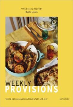 Imagem de WEEKLY PROVISIONS - HOW TO EAT SEASONALLY AND LOVE WHATS LEFT OVER