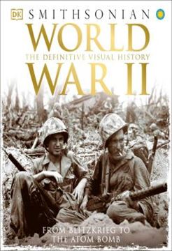 Imagem de WORLD WAR II - THE DEFINITIVE VISUAL HISTORY FROM BLITZKRIEG TO THE ATOM BOMB