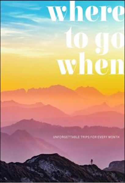 Picture of WHERE TO GO WHEN - UNFORGETTABLE TRIPS FOR EVERY MONTH