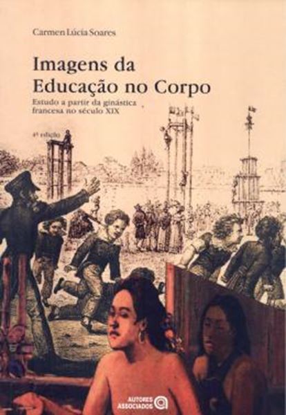 Picture of IMAGENS DA EDUCACAO NO CORPO - ESTUDO A PARTIR DA GINASTICA FRANCESA NO SECULO XIX - 4ª ED