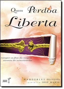 Imagem de QUEM PERDOA LIBERTA