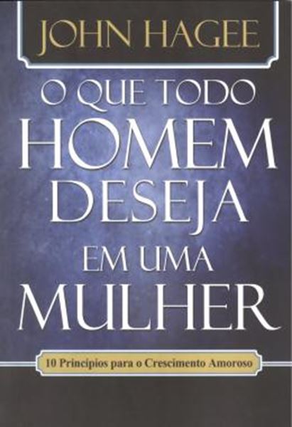 Picture of QUE TODO HOMEM DESEJA EM UMA MULHER, O - QUE TODA MULHER DESEJA EM UM HOMEM, O