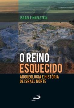 Imagem de REINO ESQUECIDO - ARQUEOLOGIA E HISTORIA DE ISRAEL NORTE, O