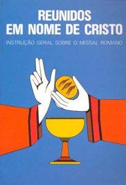 Imagem de REUNIDOS EM NOME DE CRISTO - INSTRUCAO GERAL DO MISSAL ROMANO