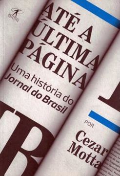 Imagem de ATE A ULTIMA PAGINA - UMA HISTORIA DO JORNAL DO BRASIL