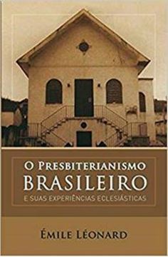 Imagem de PRESBITERIANISMO BRASILEIRO E SUAS EXPERIENCIAS ECLESIASTICAS, O 