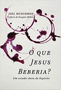 Imagem de QUE JESUS BEBERIA?, O - UM ESTUDO CHEIO DO ESPIRITO
