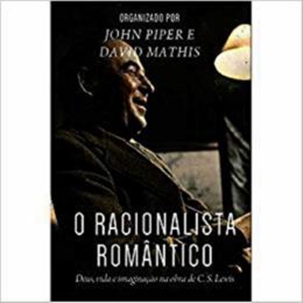 Picture of RACIONALISTA ROMANTICO, O - DEUS, VIDA E IMAGINACAO NA OBRA DE C. S. LEWIS