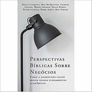 Imagem de PERSPECTIVAS BIBLICAS SOBRE NEGOCIOS - COMO A COSMOVISAO CRISTA MOLDA NOSSOS FUNDAMENTOS ECONOMICOS