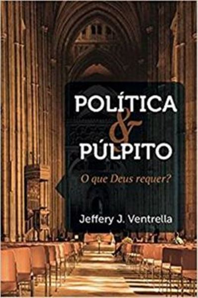 Picture of POLITICA E PULPITO - O QUE DEUS REQUER?