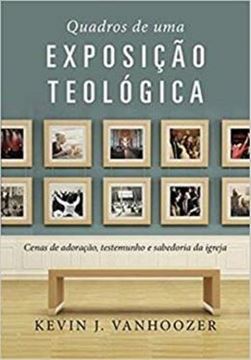 Imagem de QUADROS DE UMA EXPOSICAO TEOLOGICA - CENAS DE ADORACAO, TESTEMUNHO E SABEDORIA DA IGREJA