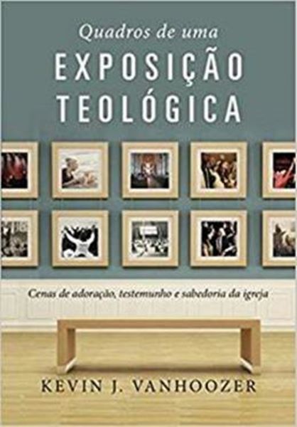Picture of QUADROS DE UMA EXPOSICAO TEOLOGICA - CENAS DE ADORACAO, TESTEMUNHO E SABEDORIA DA IGREJA