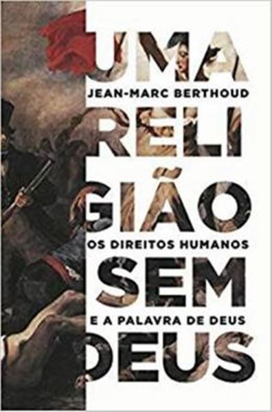 Picture of RELIGIAO SEM DEUS, UMA - OS DIREITOS HUMANOS E A PALAVRA DE DEUS