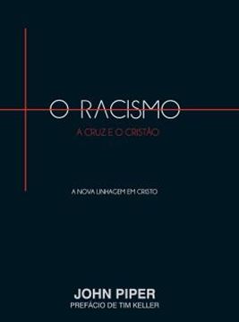 Imagem de RACISMO, A CRUZ E O CRISTAO, O - A NOVA LINHAGEM EM CRISTO 