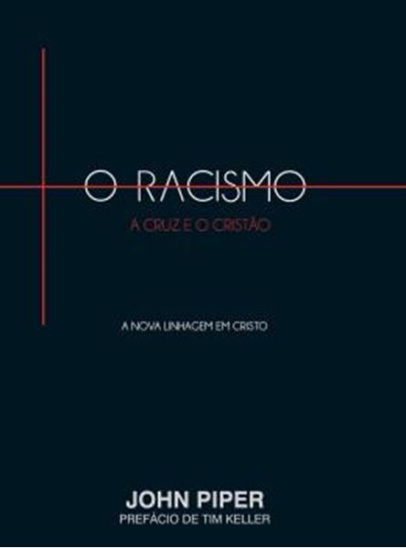 Picture of RACISMO, A CRUZ E O CRISTAO, O - A NOVA LINHAGEM EM CRISTO 