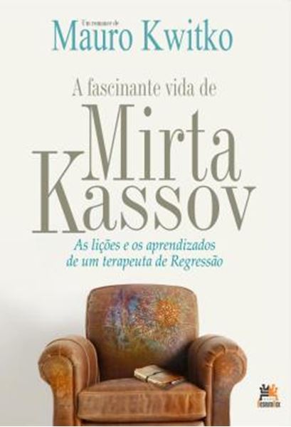 Picture of A FASCINANTE VIDA DE MIRTA KASSOV - AS LICOES E OS APRENDIZADOS DE UM TERAPEUTA DE REGRESSAO