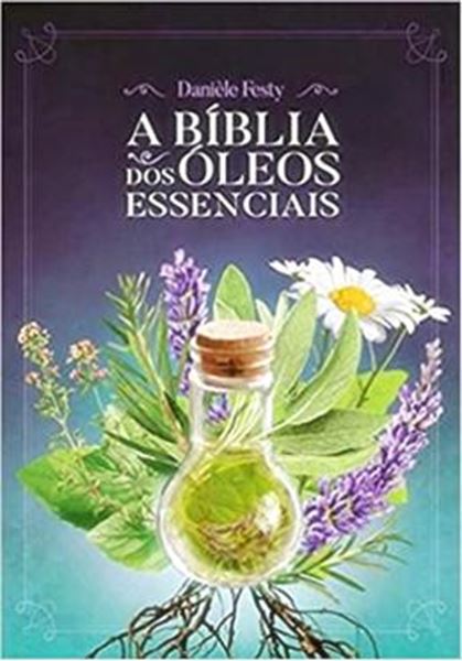 Picture of A BIBLIA DOS OLEOS ESSENCIAIS