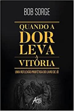 Imagem de QUANDO A DOR LEVA A VITORIA - UMA REVELACAO PROFETICA DO LIVRO DE JO
