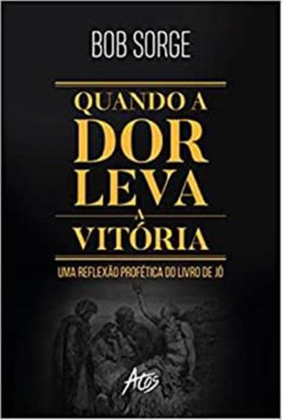 Picture of QUANDO A DOR LEVA A VITORIA - UMA REVELACAO PROFETICA DO LIVRO DE JO