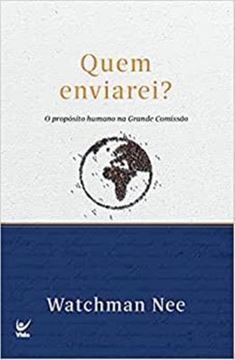 Imagem de QUEM ENVIAREI? O PROPOSITO HUMANO NA GRANDE COMISSAO
