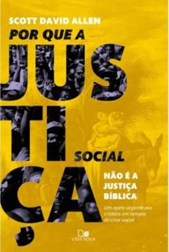 Imagem de POR QUE A JUSTICA SOCIAL NAO E A JUSTICA BIBLICA - UM APELO URGENTE AOS CRISTÃOS EM TEMPOS DE CRISE SOCIAL
