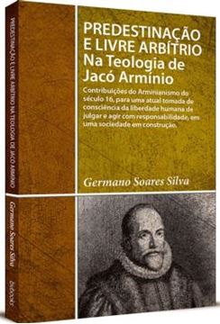 Imagem de PREDESTINACAO E LIVRE ARBITRIO NA TEOLOGIA DE J. ARMINIO