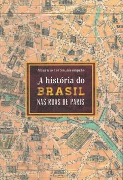 Imagem de A HISTORIA DO BRASIL PELAS RUAS DE PARIS