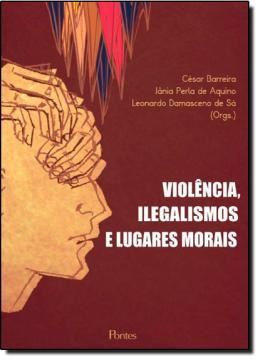 Imagem de VIOLENCIA, ILEGALISMOS E LUGARES MORAIS