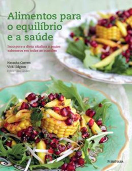 Picture of ALIMENTOS PARA O EQUILIBRIO E A SAUDE - INCORPORE A DIETA ALCALINA A PRATOS SABOROSOS EM TODAS AS OCASIOES