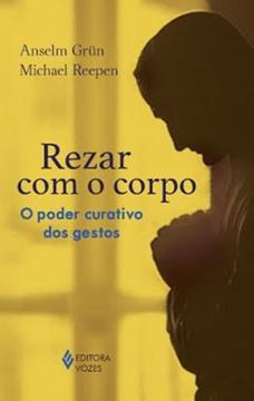 Imagem de REZAR COM O CORPO - PODER CURATIVO DOS GESTOS, O
