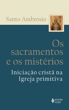 Imagem de SACRAMENTOS E OS MISTERIOS, OS - INICIACAO CRISTA NA IGREJA PRIMITIVA - 2ªED