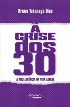 Imagem de CRISE DOS 30, A - A ADOLESCENCIA DA VIDA ADULTA
