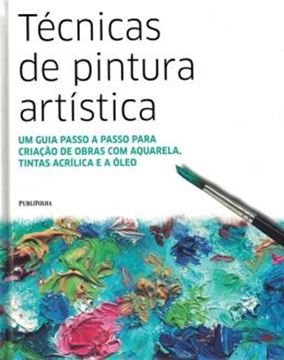 Imagem de TECNICAS DE PINTURA ARTISTICA - UM GUIA PASSO A PASSO PARA CRIACAO DE OBRASCOM AQUARELA, TINTAS ACRILICA E A OLEO