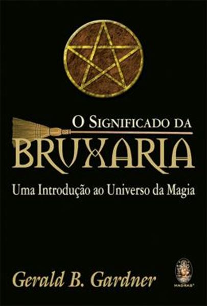 Picture of SIGNIFICADO DA BRUXARIA, O - UMA INTRODUCAO AO UNIVERSO DA MAGIA