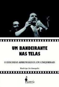 Imagem de UM BANDEIRANTE NAS TELAS - O DISCURSO ADHEMARISTA EM CINEJORNAIS