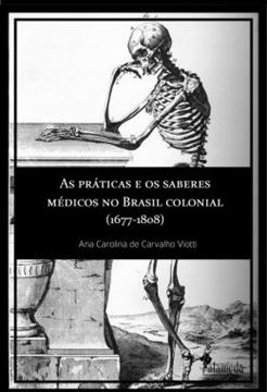 Imagem de AS PRATICAS E OS SABERES MEDICOS NO BRASIL COLONIAL (1677-1808)