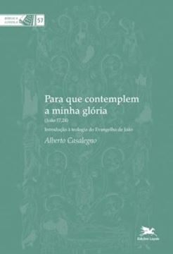 Imagem de PARA QUE CONTEMPLEM A MINHA GLORIA - INTRODUCAO A TEOLOGIA DO EVANGELHO DE JOAO