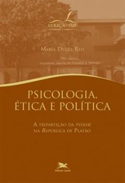 Imagem de PSICOLOGIA, ETICA E POLITICA - A TRIPARTICAO DA "PSYKHE" NA "REPUBLICA" DE PLATAO