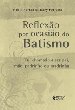 Imagem de REFLEXAO POR OCASIAO DO BATISMO - FUI CHAMADO A SER PAI, MAE, PADRINHO OU MADRINHA